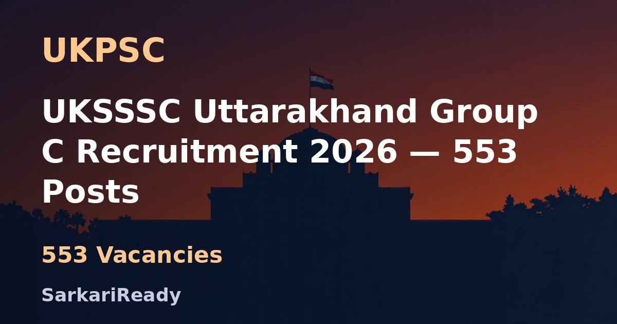 UKSSSC Uttarakhand Group C Recruitment 2026 – 553 Posts